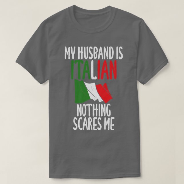 Italian Flag My Husband is Italian nothing scares  T-Shirt (Design Front)