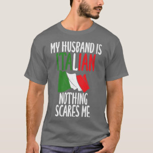 Italian Flag My Husband is Italian nothing scares  T-Shirt