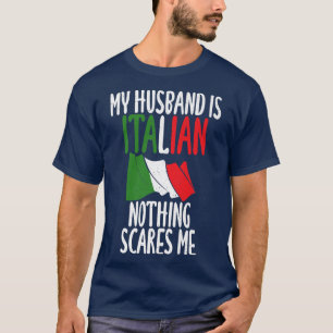 Italian Flag My Husband is Italian nothing scares T-Shirt
