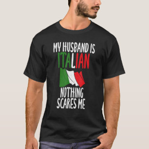 Italian Flag My Husband Is Italian Nothing Scares  T-Shirt