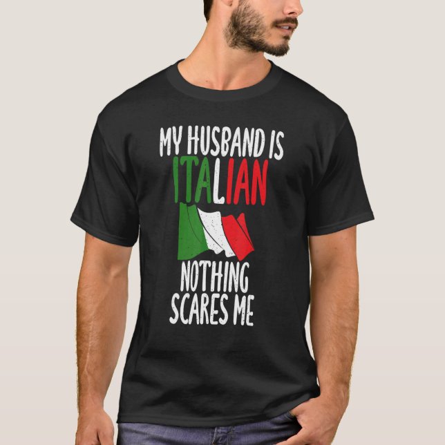 Italian Flag My Husband Is Italian Nothing Scares  T-Shirt (Front)