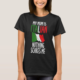 Italian Flag My Mum Is Italian Nothing Scares Me I T-Shirt