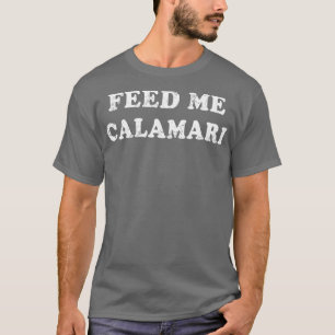 Italian Food Feed Me Calamari Italy Italia T-Shirt