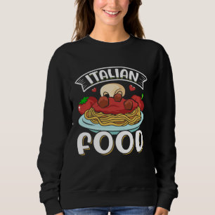 Italian Food  Italian Food & Pasta Food Sweatshirt