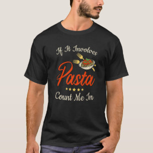 Italian Food Pasta If It Involves Pasta T-Shirt