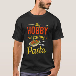 Italian Food Pasta My Hobby Is Eating Pasta T-Shirt
