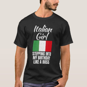 Italian Girl Stepping Into My Birthday Like A Boss T-Shirt