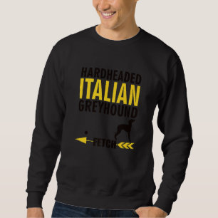 Italian Greyhound Dog Owners K9 Puppy Hardheaded M Sweatshirt