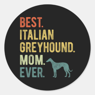 Italian Greyhound Mum Ever Dog Lovers Mother's Day Classic Round Sticker
