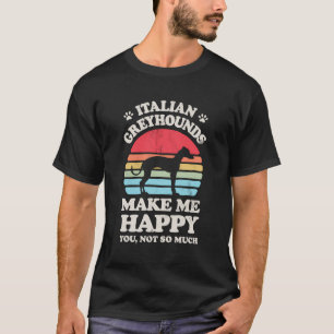 Italian Greyhounds Make Me Happy Funny Retro Vinta T-Shirt