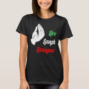 Italian Lasagne Live Laugh Lasagne T-Shirt