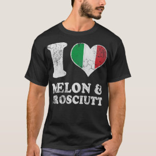 Italian Love Melon Prosciutt Prosciutto Italy Ital T-Shirt
