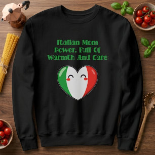 Italian Mum Power Full Of Warmth And Care Sweatshirt