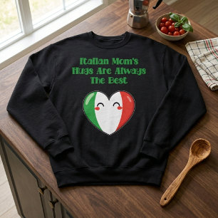 Italian Mum's Hugs Are Always The Best Love Sweatshirt