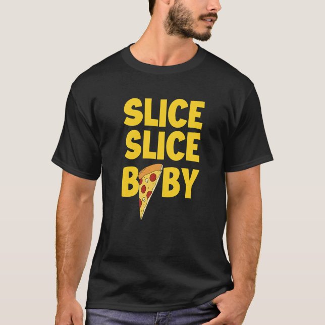 Italian Pizza Food  Slice Slice Baby   Pizza T-Shirt (Front)