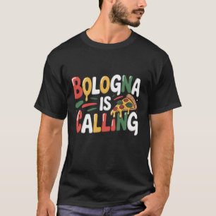 Italian Pizza Lover Bologna is Calling Funny Italy T-Shirt