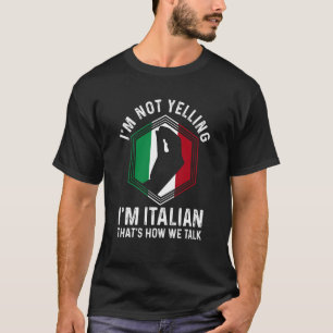 Italian Roots Hand Gesture I'm Not Yelling I'm Ita T-Shirt