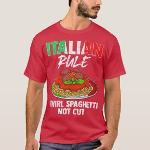 Italian Rule Twirl Spaghetti Not Cut Italy Italia T-Shirt