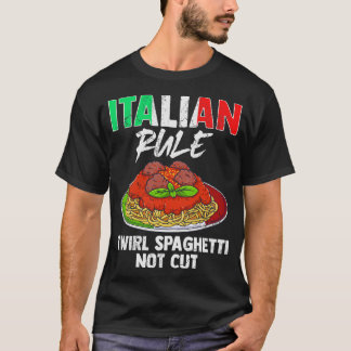 Italian Rule Twirl Spaghetti Not Cut Italy Italia T-Shirt