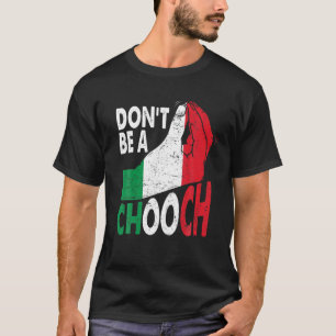 Italian Slang Don't Be A Chooch Funny Italiano Gif T-Shirt