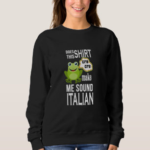 Italian Toad Frog Roots Heritage Humor Sweatshirt
