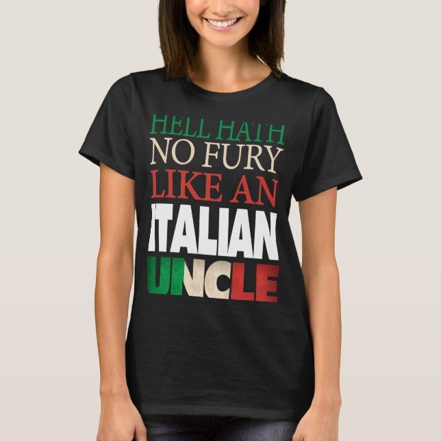 Italian Uncle  Hell hath no fury T-Shirt (Front)