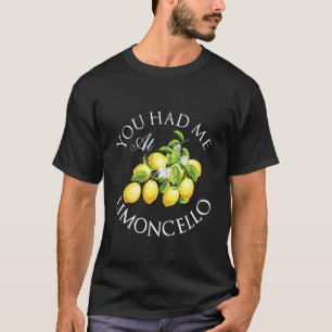 Italian Vacation Lemon Drink You had me at Limonce T-Shirt
