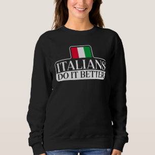 Italians Do It Better Europe Country Travel Italy Sweatshirt