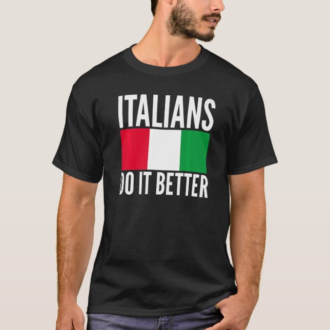 Italians Do It Better Italy Flag Quoted Themed Uni T-Shirt (Front)
