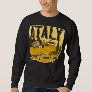 Italy calls and I have to go Tuscany Rome Italy ho Sweatshirt