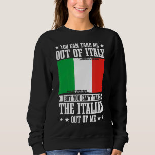 Italy Culture Italian You Can't Take The Italian O Sweatshirt