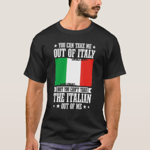 Italy Culture Italian You Can't Take The Italian O T-Shirt
