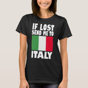 Italy Flag Design If lost send me to Italy T-Shirt
