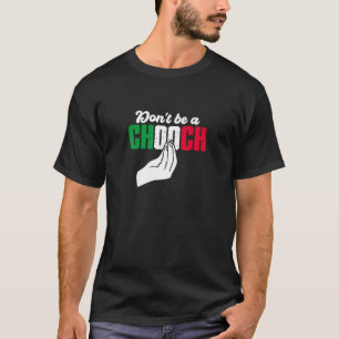 Italy Flag Don't Be A Chooch Italia Italian Hand G T-Shirt