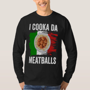 Italy Flag Italian Roots Foodie I Cooka Da Meatbal T-Shirt