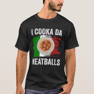 Italy Flag Italian Roots Foodie I Cooka Da Meatbal T-Shirt