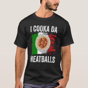 Italy Flag Italian Roots Foodie I Cooka Da Meatbal T-Shirt