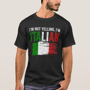 Italy Flag Italian Roots Humour I m Not Yelling I T-Shirt