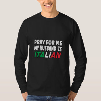 Italy Flag Italian Wife Pray For Me My Husband Is  T-Shirt