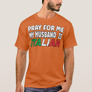 Italy Flag Italian Wife Pray for me my Husband is T-Shirt