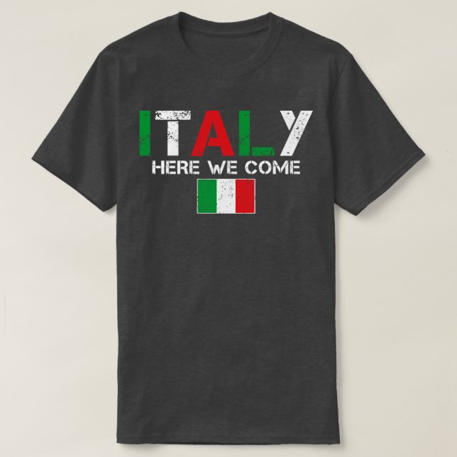Italy Here We Come Matching Italian Family Vacatio T-Shirt (Design Front)