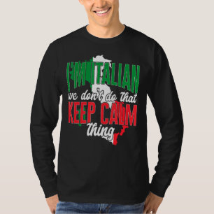Italy I'M Italian We Don'T Do That Keep Calm Thi T-Shirt