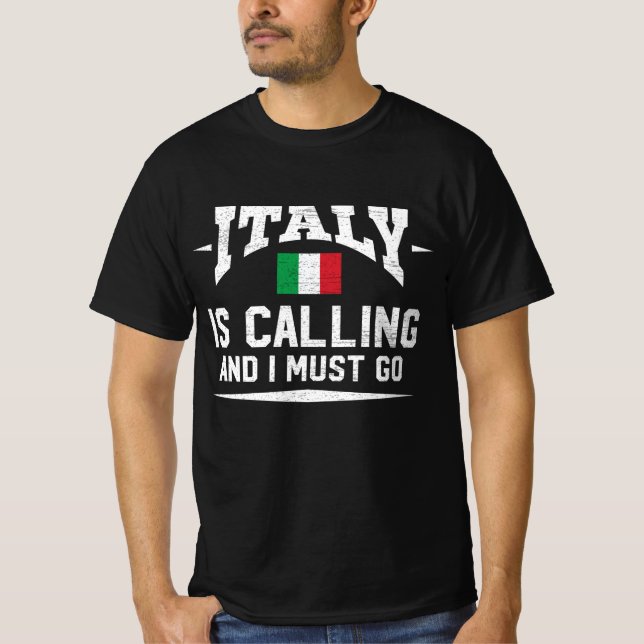  Italy Is Calling And I Must Go Gift T-Shirt (Front)