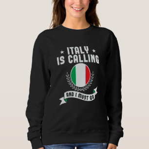 Italy Is Calling And I Must Go Souvenirs Italian F Sweatshirt