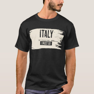 ITALY IS CALLING AND I MUST GO TSHIRT