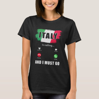 Italy  Italy is Calling And I Must Go  Italian  1 T-Shirt