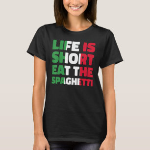 Italy Life Is Short Eat The Spaghetti Italian Flag T-Shirt