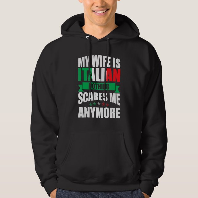 Italy   My Wife Is Italian Nothing Scares Me Anymo Hoodie (Front)