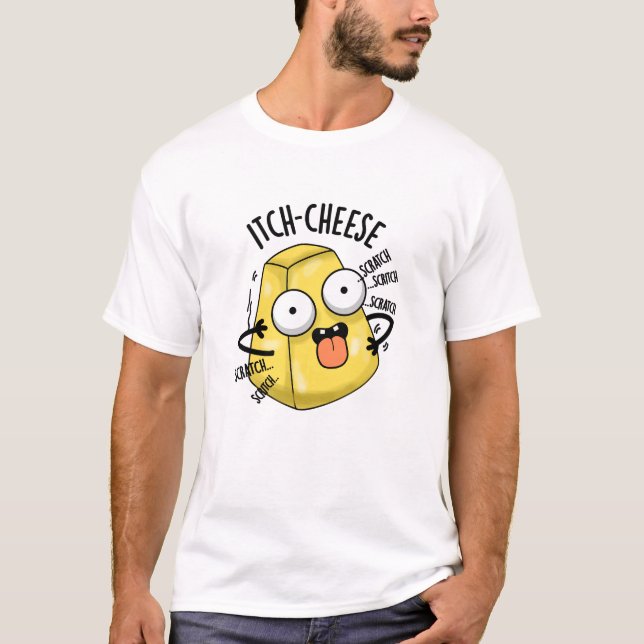 Itch-cheese Funny Cheese Pun  T-Shirt (Front)
