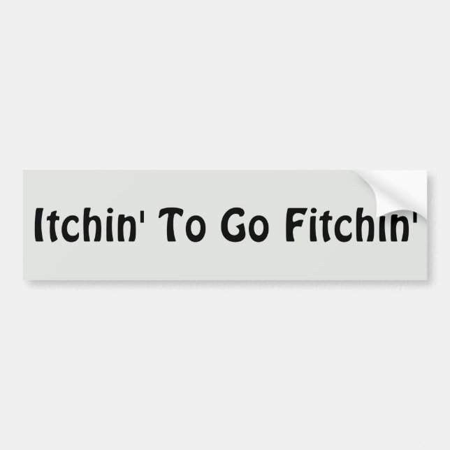 Itchin' To Go Fitchin' Bumper Sticker (Front)